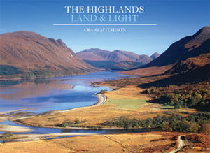 The Highlands: Land and Light by Craig Aitchison