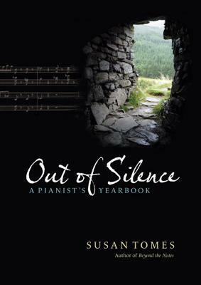 Out of Silence: A Pianist's Yearbook by Susan Tomes