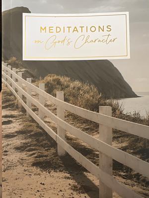 Meditations on God's Character by Tiffany Dickerson