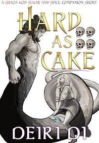 Hard As Cake: A Spice-Filled Romantasy with Primal Monsters and Forbidden Love by Deiri Di