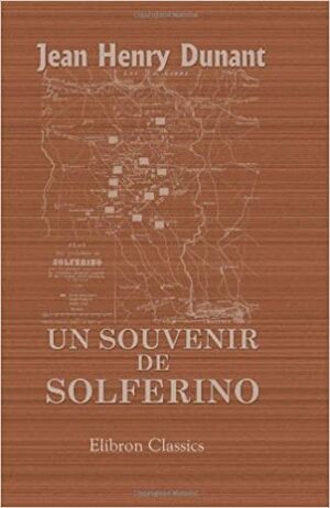 Un souvenir de Solferino by Henry Dunant