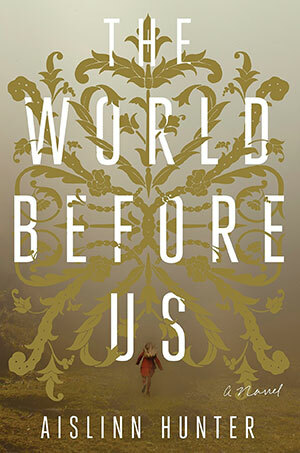 The World Before Us by Aislinn Hunter