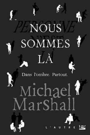 Nous sommes là by Michael Marshall