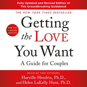 Getting the Love You Want : A Guide for Couples by Helen LaKelly Hunt, Harville Hendrix
