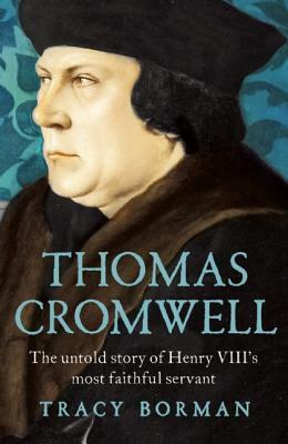 Thomas Cromwell: The Untold Story of Henry VIII's Most Faithful Servant by Tracy Borman