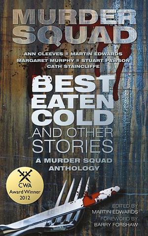 Best Eaten Cold & Other Stories by Martin Edwards, Murder Squad, Murder Squad, Barry Forshaw