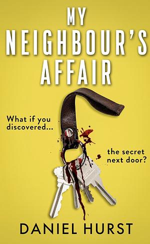 My Neighbour's Affair: An addictive and gripping psychological thriller by Daniel Hurst