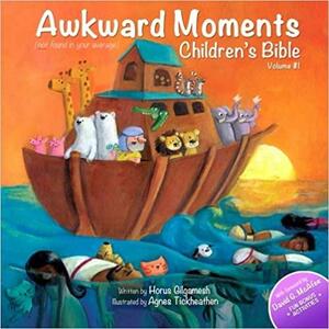 Awkward Moments (not found in your average) Children's Bible - Vol. 1 by Horus Gilgamesh