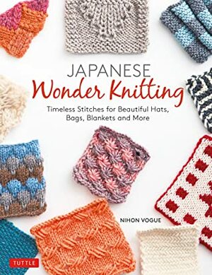 Japanese Wonder Knitting: Timeless Stitches for Beautiful Hats, Bags, Blankets and More by Nihon Vogue, Gayle Roehm