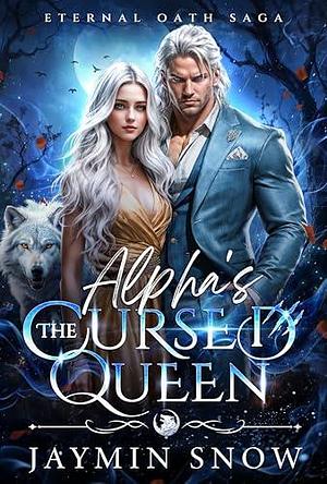 The Alpha's Cursed Queen by Jaymin Snow, Jaymin Snow