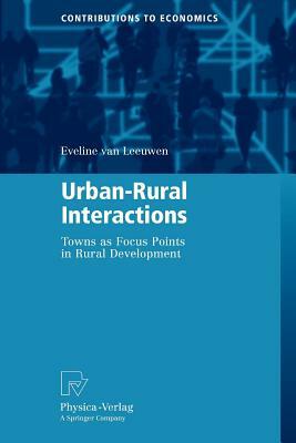 Urban-Rural Interactions: Towns as Focus Points in Rural Development by Eveline Van Leeuwen