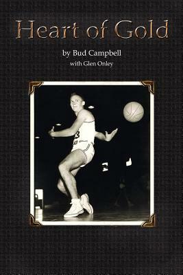 Heart of Gold, A Basketball Player's Legacy by Bud Campbell, John Campbell