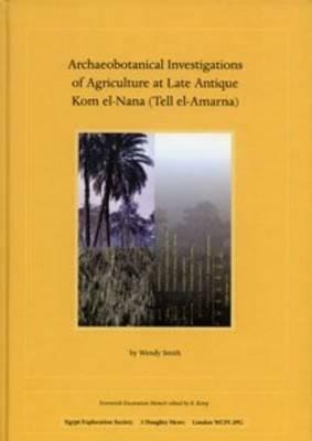 Archaeobotanical Investigations of Agriculture at Late Antique Kom El-Nana (Tell El-Amarna) by Wendy Smith