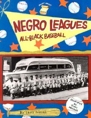 Negro Leagues: All-Black Baseball by Laura Driscoll