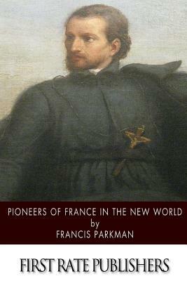 Pioneers of France in the New World by Francis Parkman