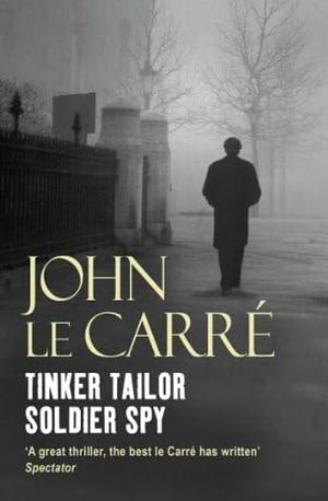 Tinker, Tailor, Soldier, Spy by John le Carré