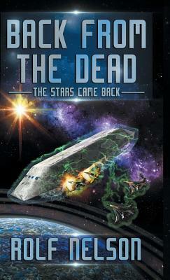 Back From the Dead: The Stars Came Back Book 1 by Rolf Nelson