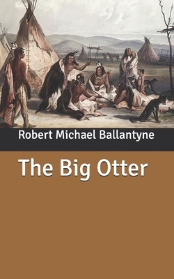 The Big Otter by Robert Michael Ballantyne