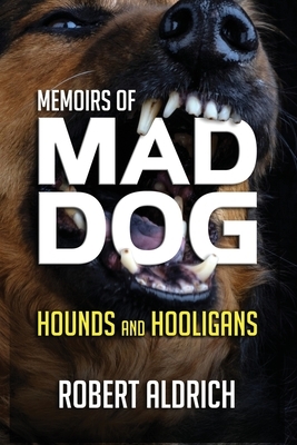 Memoirs of Mad Dog by Robert Aldrich