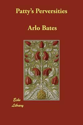 Patty's Perversities by Arlo Bates