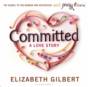 Committed by Elizabeth Gilbert