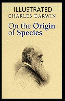 On the Origin of Species Illustrated by Charles Darwin