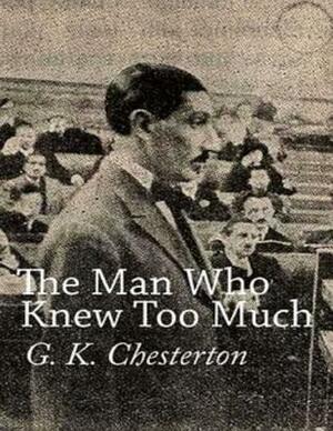 The Man Who Knew Too Much by G.K. Chesterton