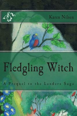 Fledgling Witch: A Novella: A Prequel to the Landers Saga by Karen Nilsen