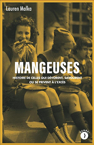 Mangeuses : Histoire de celles qui dévorent, savourent ou se privent à l'excès by Lauren Malka