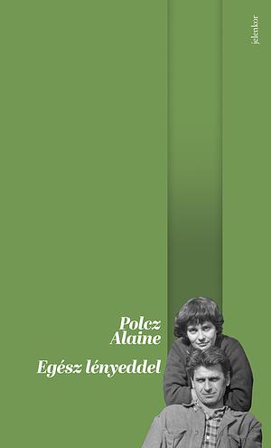 Egész lényeddel by Alaine Polcz