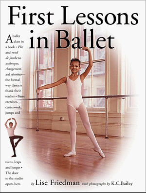 First Lessons in Ballet by Lise Friedman, K.C. Bailey