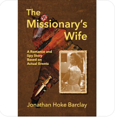 The Missionary's Wife: A Romance and Spy Story Based on Actual Events by Jonathan Barclay