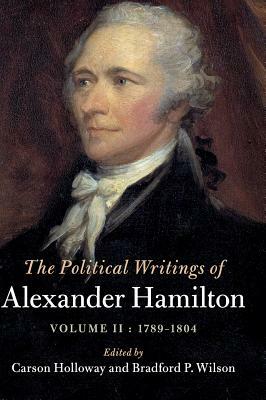 The Political Writings of Alexander Hamilton by Alexander Hamilton