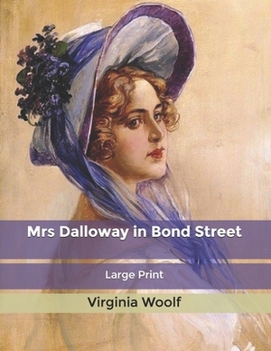 Mrs Dalloway in Bond Street: Large Print by Virginia Woolf