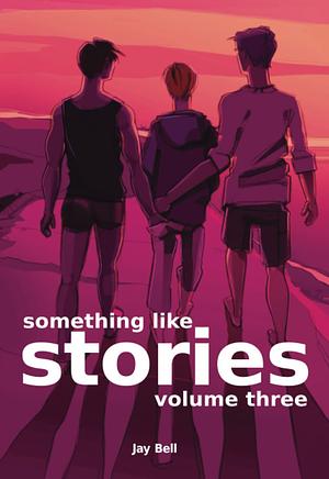 Something Like Stories: Volume Three by Jay Bell