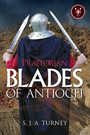 Blades of Antioch by S.J.A. Turney
