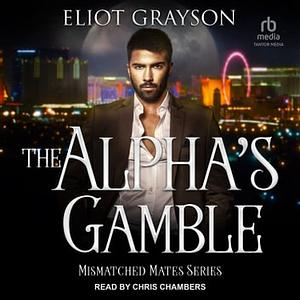 The Alpha's Gamble by Eliot Grayson