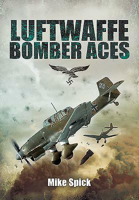 Luftwaffe Bomber Aces: Men, Machines, Methods by Mike Spick