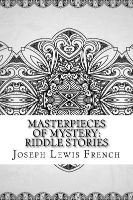 Masterpieces of Mystery: Riddle Stories by Joseph Lewis French