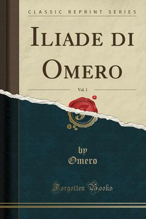 Iliade Di Omero, Vol. 1 by Omero