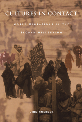 Cultures in Contact: World Migrations in the Second Millennium by Dirk Hoerder