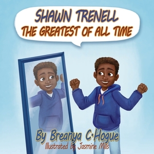 Shawn Trenell The Greatest of All Time by Breanya C. Hogue