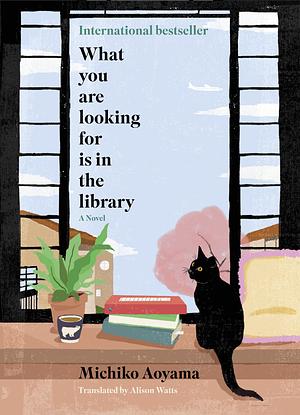 What You Are Looking For is in the Library by Michiko Aoyama