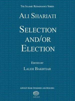 Selection and/or Election by Laleh Bakhtiar, Ali Shariati