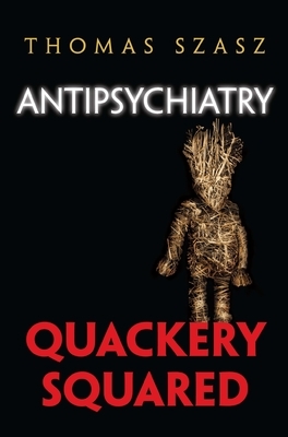 Antipsychiatry: Quackery Squared by Thomas Szasz