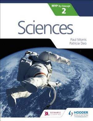 Sciences for the Ib Myp 2 by Patricia Deo, Paul Morris