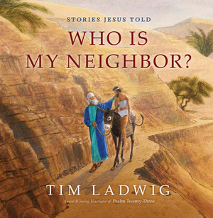 Stories Jesus Told: Who Is My Neighbor? by Tim Ladwig