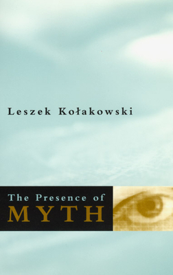 The Presence of Myth by Leszek Kołakowski