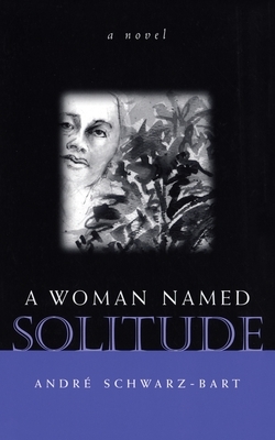 A Woman Named Solitude by André Schwarz-Bart