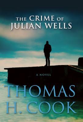 The Crime of Julian Wells by Thomas H. Cook